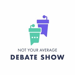 Not Your Average Debate Show