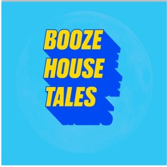 Booze House Tales