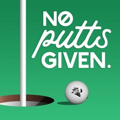 No Putts Given - GOLF Podcast