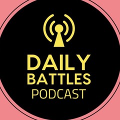 Daily Battles Podcast