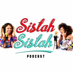 Sistah Sistah Podcast