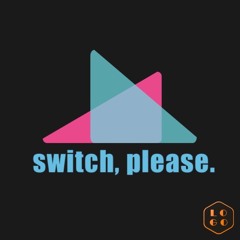 Switch, Please.