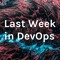 Last Week In DevOps