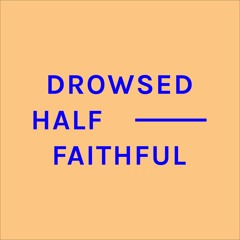 Drowsed Half-faithful