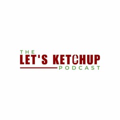 The Let's Ketchup Podcast