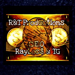 R&T Productions x C.E.O,s Rayloc & TG
