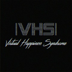 VHS // Virtual Happiness Syndrome
