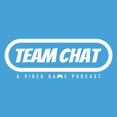 Team Chat Podcast: A Video Game Podcast