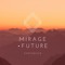 | MIRAGE • FUTURE |