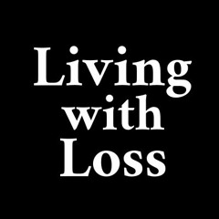 Living With Loss