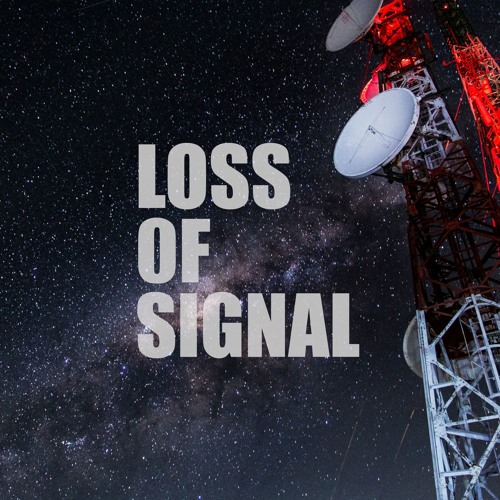 Stream Loss Of Signal music Listen to songs, albums, playlists for