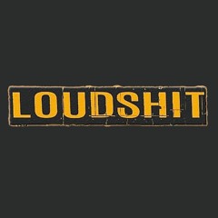 LoudShit