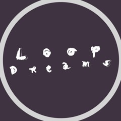 Loop Dreams
