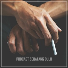 Podcast Sebatang Dulu