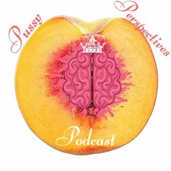 Pussy Perspectives Podcast