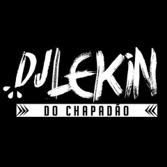 🎧 DJ LEKIN DO CHAPADÂO 🎧