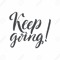 Keep going