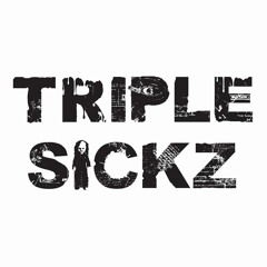 Triple Sickz
