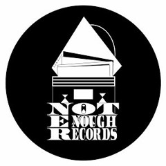 NOT ENOUGH RECORDS ™