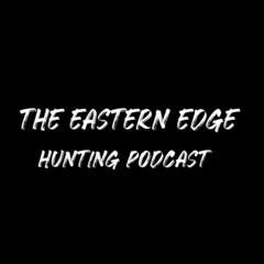 The Eastern Edge Hunting Podcast