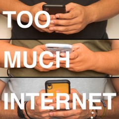 Too Much Internet