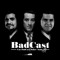 BadCast
