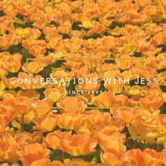 Conversations with Jess