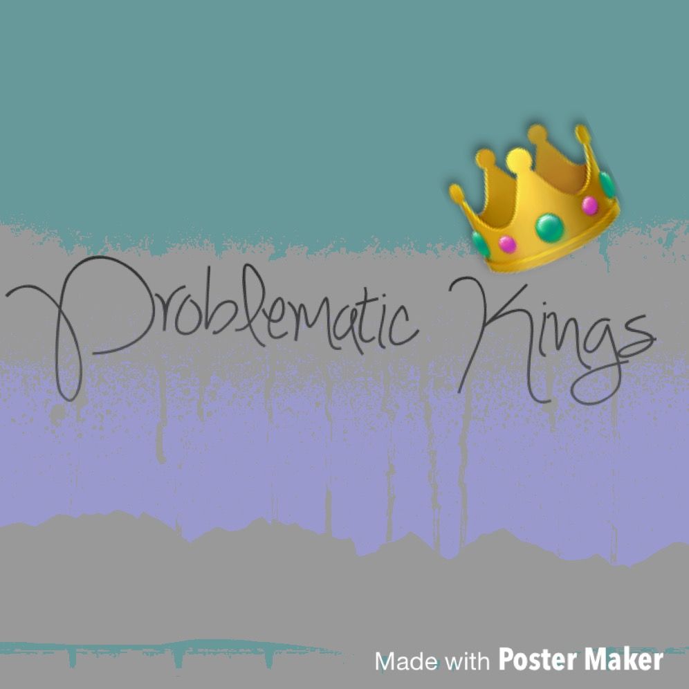 The Problematic Kings Podcast