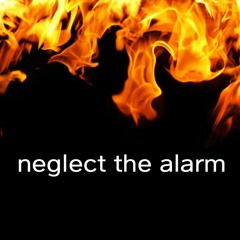 Neglect the Alarm