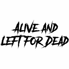 Alive and Left for Dead
