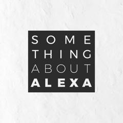 Something About Alexa