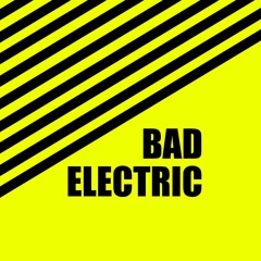 BAD ELECTRIC