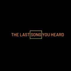 The Last Song You Heard Podcast