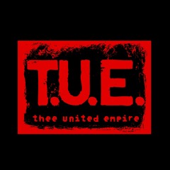 T.U.E /Thee United Empire