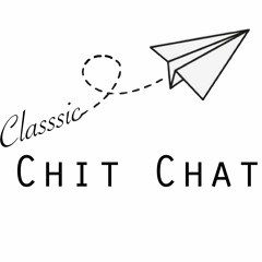 Classic Chit Chat