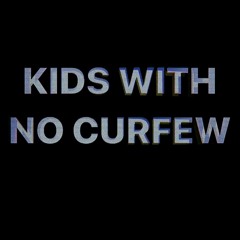 Kids With No Curfew