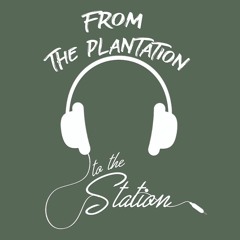 From The Plantation To The Station