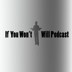If You Won't, I Will Podcast