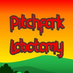 Pitchfork Lobotomy