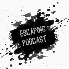 Escaping Podcast