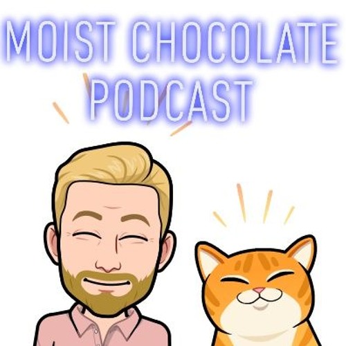 Moist Chocolate Podcast’s avatar