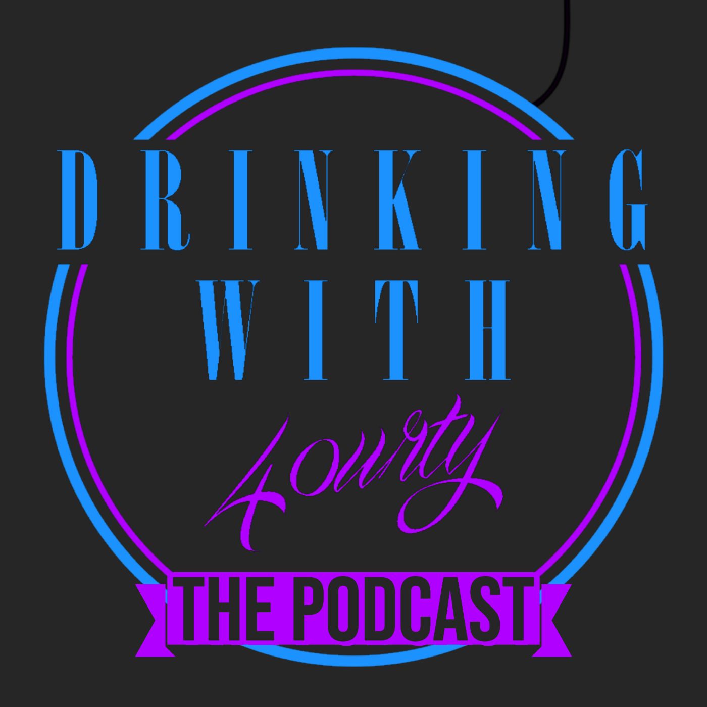Drinking With 40urty The Podcast