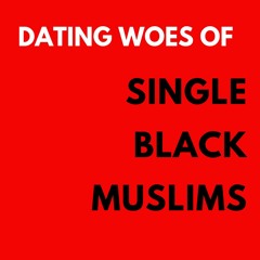 Woes of Single Black Muslims
