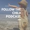 Follow the Child Podcast