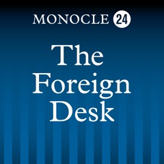 Monocle 24: Foreign Desk