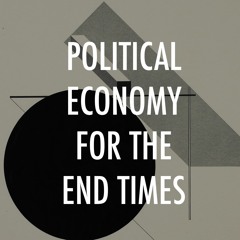 Political Economy for the End Times