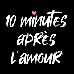 10 minutes après l'amour