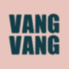 VANG VANG