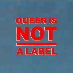 Queer Is Not A Label