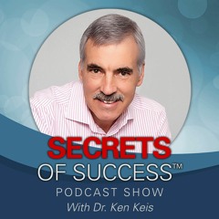 Secrets of Success TM with Dr. Ken Keis